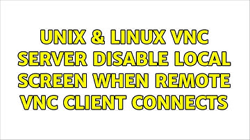 Unix & Linux: VNC Server: Disable local screen when remote VNC client connects (2 Solutions!!)