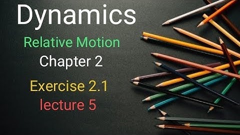 Dynamics Ex 2.1 (lecture 5) Ba/ Bsc 6th sem
