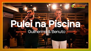 Guilherme & Benuto - Pulei na Piscina | Ao Vivo no #Quintou!