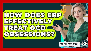 How Does ERP Effectively Treat OCD Obsessions? - OCD Support Space