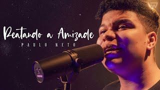 Video thumbnail of "Paulo Neto | Reatando a Amizade (Cover Samuel Mariano)"