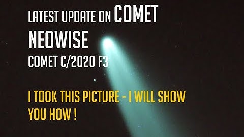 Latest Update on Comet NEOWISE C/2020 F3 - I took this picture - I will show you how I captured it