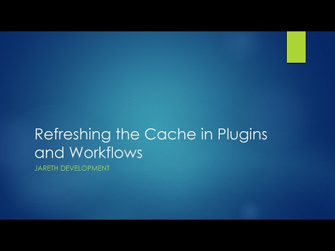 Dynamics CRM - Refreshing the Cache in Plugins and Workflows