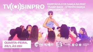 TV SINPRO - Espetáculo de Dança da EPAT – Flash Back: o tempo dança com a gente
