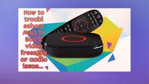 How to troubleshoot MAG TV Box if video freezing or audio issue. |App knowledge.