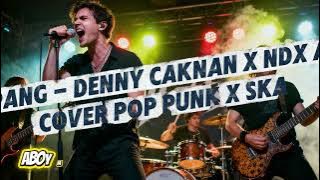 ROPANG - DENNY CAKNAN X NDX AKA Cover Pop Punk X SKA