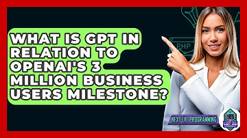 What Is GPT in Relation to OpenAI