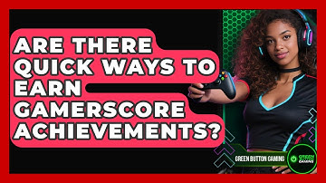 Are There Quick Ways To Earn Gamerscore Achievements? - Green Button Gaming