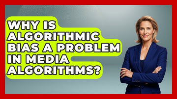 Why Is Algorithmic Bias A Problem In Media Algorithms? - Media Literacy For Everyone