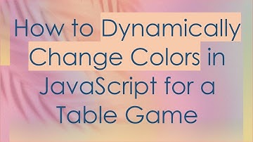 How to Dynamically Change Colors in JavaScript for a Table Game