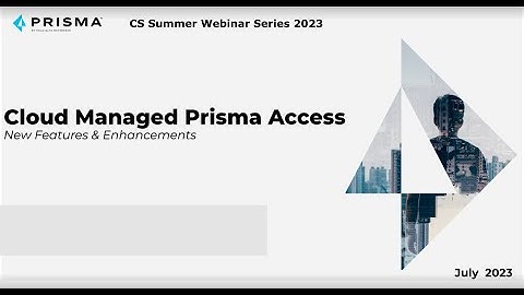 Cloud Managed Prisma Access - New Features & Enhancements