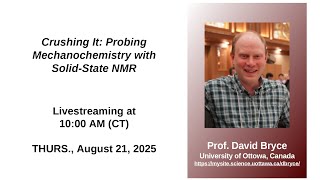 Dr. David Bryce - Crushing It: Probing Mechanochemistry with Solid-State NMR
