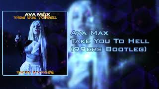 Ava Max - Take You To Hell (99ers Bootleg)