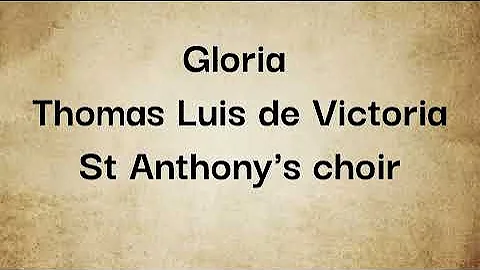 Gloria - Thomas Luis De Victoria - St Anthony's ch...