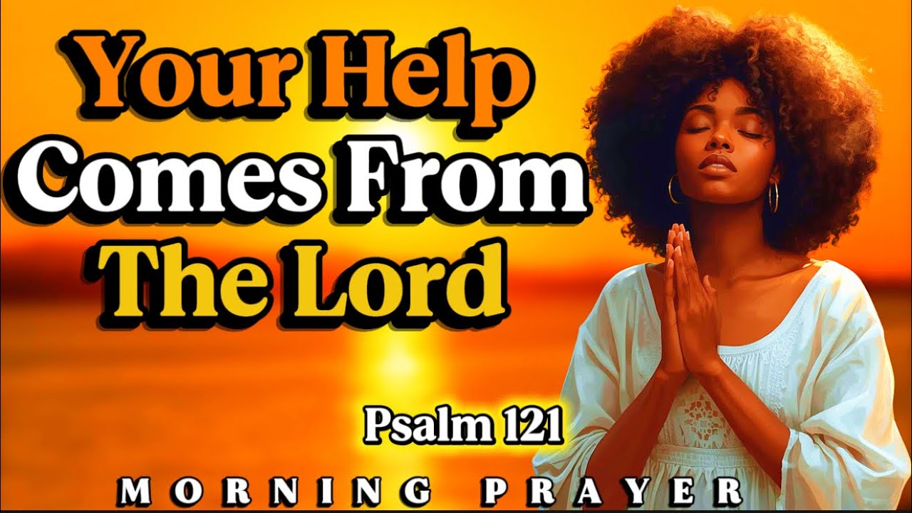 God Is Watching Over You Right Now | Psalm 121 | Morning Prayer