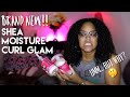 I TRIED THE NEW SHEA MOISTURE CURL GLAM LINE (WTH?.....) | Danielle Renée