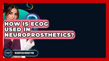 How Is ECoG Used In Neuroprosthetics? - Neurotech Insight Pro
