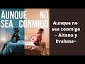 Aunque no sea conmigo - Aitana y Evaluna (letra)