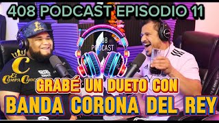 408 PODCAST EPISODIO 11-EL COMPA CHOCO-GRABE UN DUETO CON BANDA CORONA DEL REY