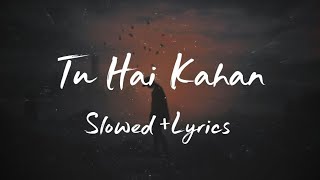 Tu_Hai_Kahan__Slowed_Reverb__-_Uraan___Raffey___Usama___Ahad___Chill_Sanctuary @slowad music
