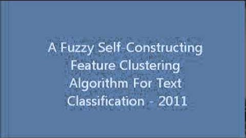 A Fuzzy Self-Constructing Feature Clustering Algorithm For Text Classification - 2011