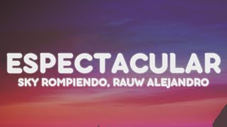 Sky Rompiendo, Rauw Alejandro - ESPECTACULAR (Letra/Lyrics)