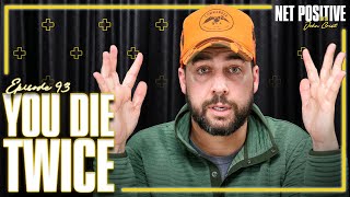You Die Twice | Net Positive with John Crist