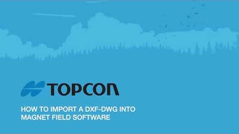 TOPCON How To Import A DXF DWG Into Magnet Field Software HD