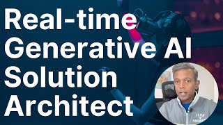 Real-time Generative AI Solution Architect | Roles & Responsibilities | Focus Areas