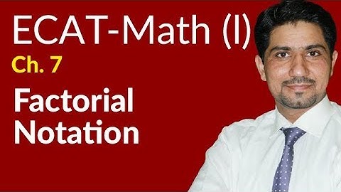 ECAT Maths Lecture Series, First Year Maths, lec 1, Factorial Notations -Ch 7