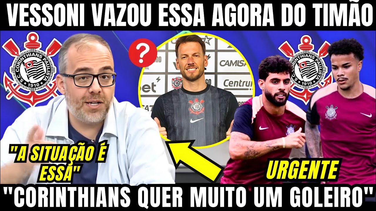 VESSONI EXPLICA INSISTÊNCIA DO CORINTHIANS EM GOLEIRO RESERVA E TRAZ INFORMAÇÕES PRIVILEGIADAS HOJE 