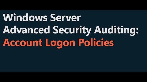 Windows Server Advanced Security Auditing: Account Logon Policies
