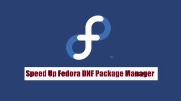 How to Speed Up DNF Package Manager on Fedora 38 Workstation | Fedora 37 | Fedora 36 & Based