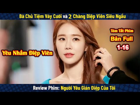 Review Phim: Người Yêu Gián Điệp Của Tôi | The Spy Who Loved Me| Bản Full 1-16 | Yoo In-na