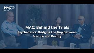 MAC: Behind the Trials - Psychedelics: Bridging the Gap Between Science and Reality