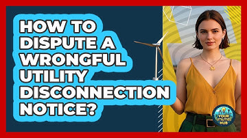 How To Dispute A Wrongful Utility Disconnection Notice? - Your Utilities Hub