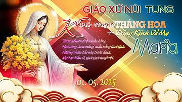 🔴(trực tiếp) Khai Mạc THÁNG HOA DÂNG VỀ MẸ MARIA - Mừng Lễ THÁNH GIUSE THỢ - 01.05.2025 GX. NUI TUNG