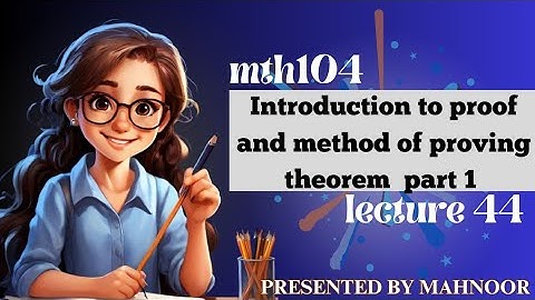 mth104 short lecture 44 | method of proving theorem part 1| by Mahnoor