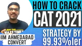 How to crack CAT 2021 | CAT Preparation Strategy by 99.93%ler | Converted IIM Ahmedabad |