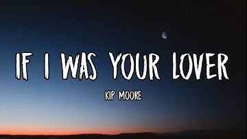 Kip Moore - If I Was Your Lover (Lyrics)