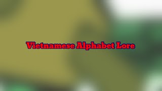 Vietnamese Alphabet Lore