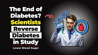 SHOCKED by This New Study: Scientists May Have Found a Way to Reverse Diabetes