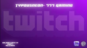 Twitch Stream  - Baldurs Gate 3 Part 1 4/4/24