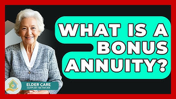 What Is A Bonus Annuity? - Elder Care Support Network