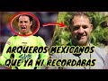 7 Arqueros Mexicanos Que Ya Ni Recordabas