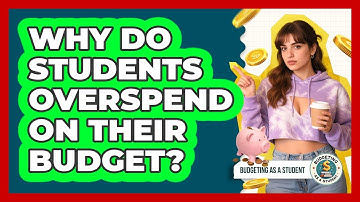 Why Do Students Overspend On Their Budget? - Budgeting as a Student