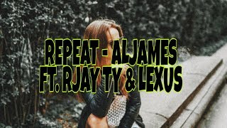 Repeat - Aljames ft. Rjay Ty & Lexus ( Lyrics )