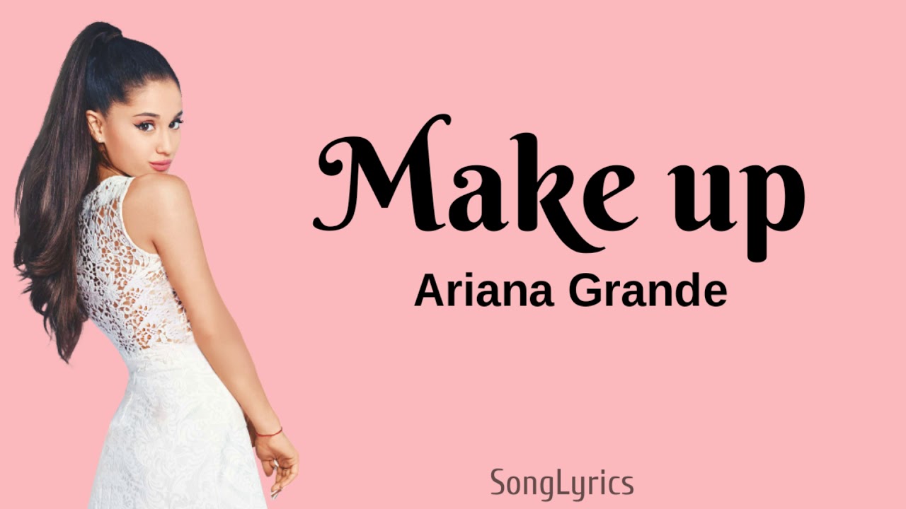 Ariana Grande - make up (lyrics) - YouTube