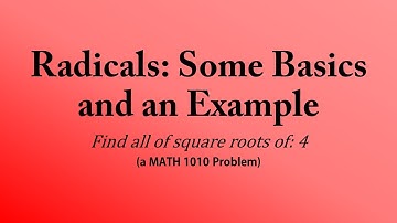 Radicals: Some Basics and an Example (a MATH 1010 Problem)