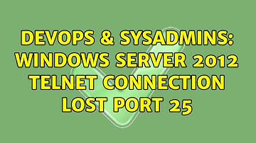 DevOps & SysAdmins: Windows Server 2012 Telnet connection lost port 25